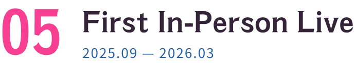 First In-Person Live 2025.09 — 2026.03